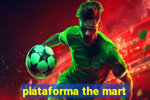 plataforma the mart